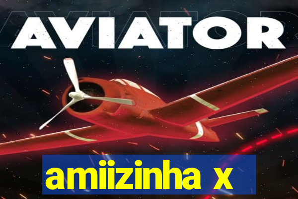 amiizinha x